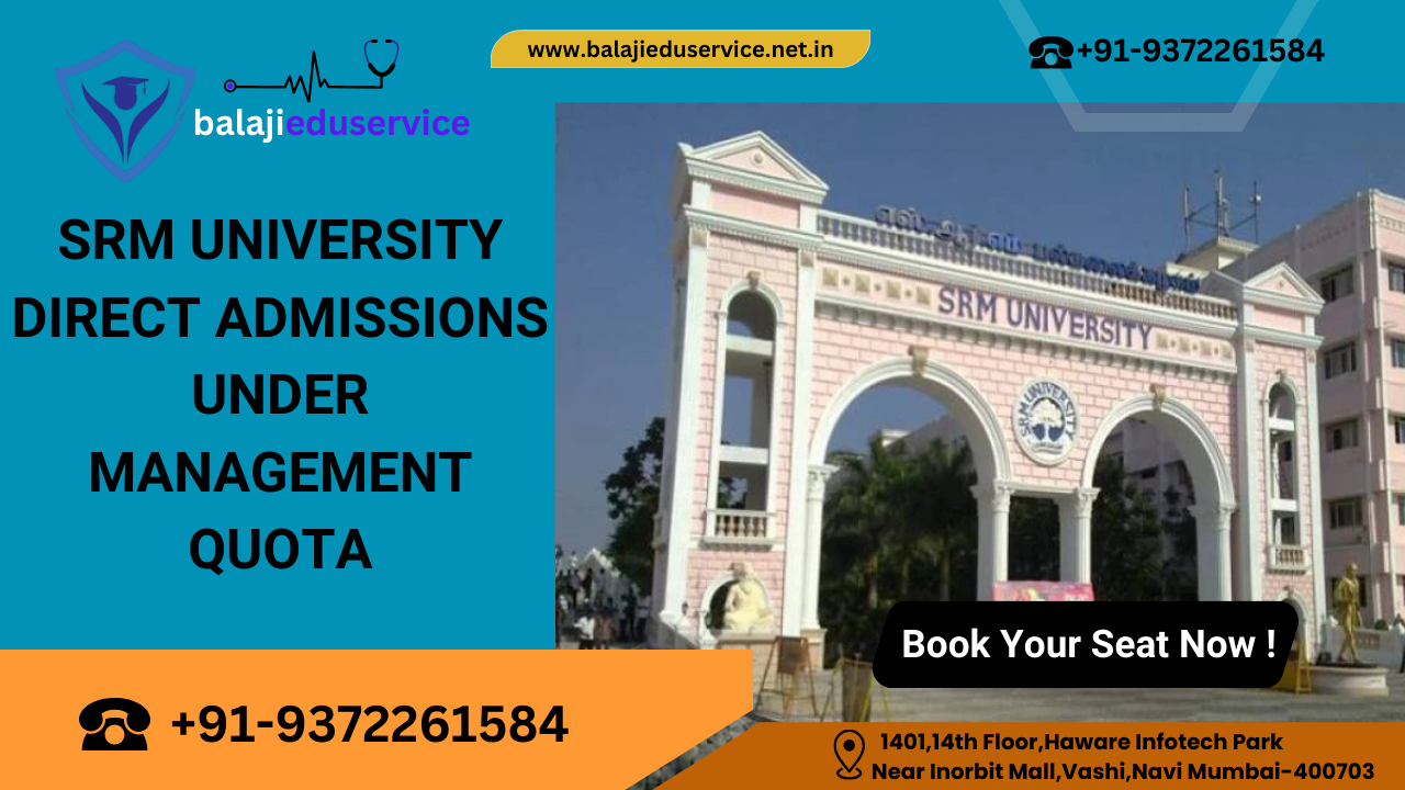 SRM UNIVERSITY DIRECT ADMISSIONS UNDER MANAGEMENT QUOTA. Call us @ 9372261584